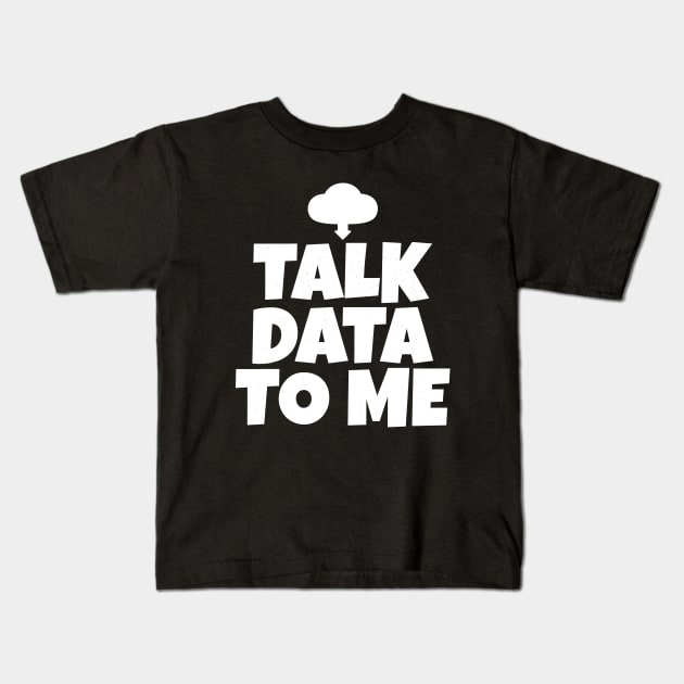 Talk Data To Me Kids T-Shirt by notami